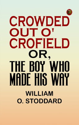 Crowded Out o' Crofield or, The Boy who made his Way(Paperback, William O. Stoddard)