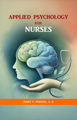 APPLIED PSYCHOLOGY FOR NURSES(Paperback, Mary F. Porter, A. B)