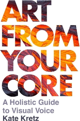 Art from Your Core(English, Paperback, Kretz Kate)