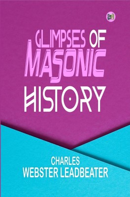 Glimpses of Masonic History(Hardcover, Charles Webster Leadbeater)