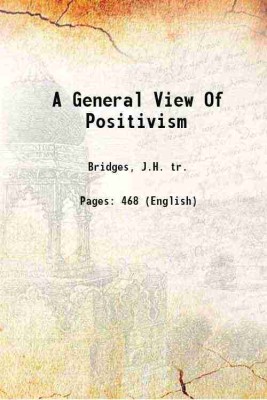 A General View Of Positivism 1865 [Hardcover](Hardcover, Bridges, J.H. tr.)