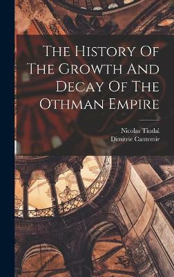 The History Of The Growth And Decay Of The Othman Empire(English, Hardcover, Tindal Nicolas)