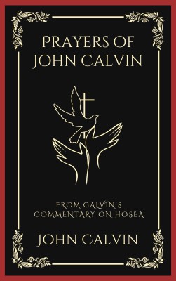 Prayers of John Calvin(English, Paperback, Calvin John)