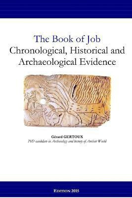 The Book of Job: Chronological, Historical and Archaeological Evidence(English, Paperback, Gertoux Gerard)