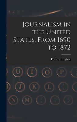 Journalism in the United States, From 1690 to 1872(English, Hardcover, Hudson Frederic)
