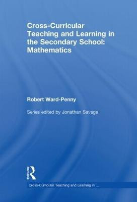 Cross-Curricular Teaching and Learning in the Secondary School... Mathematics(English, Hardcover, Ward-Penny Robert)