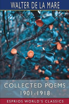 Collected Poems 1901-1918 (Esprios Classics)(English, Paperback, Mare Walter de La)