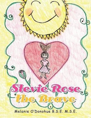 Stevie Rose the Brave(English, Paperback, O'Donohue B S E M S E Melanie)