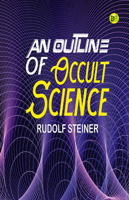 An Outline of Occult Science(Hardcover, Rudolf Steiner)