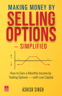 Making Money by Selling Options — Simplified(Paperback, Ashish Singh)