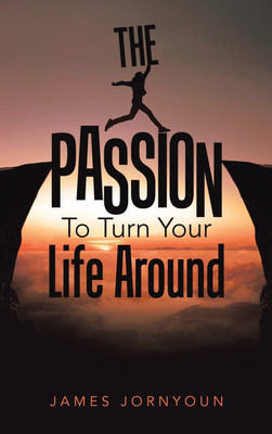 The Passion to Turn Your Life Around(English, Hardcover, Jornyoun James)