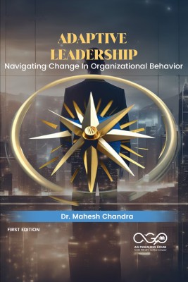 Adaptive Leadership-Navigating Change In Organizational Behavior(Paperback, Dr. Mahesh Chandra)