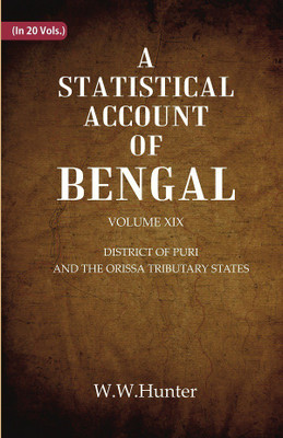 A Statistical Account of Bengal : DISTRICT OF PURI AND THE ORISSA TRIBUTARY STATES Volume 19th(Paperback, W.W.Hunter)