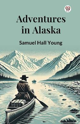 Adventures in Alaska(English, Paperback, Young Samuel Hall)