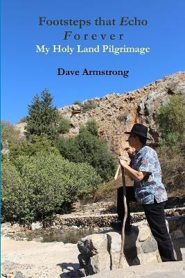 Footsteps That Echo Forever: My Holy Land Pilgrimage(English, Paperback, Armstrong Dave)
