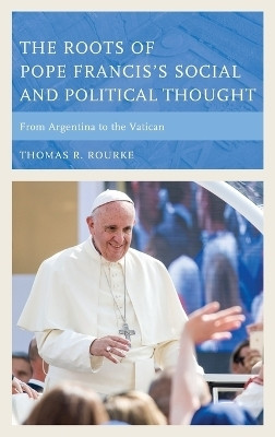 The Roots of Pope Francis's Social and Political Thought(English, Hardcover, Rourke Thomas R.)