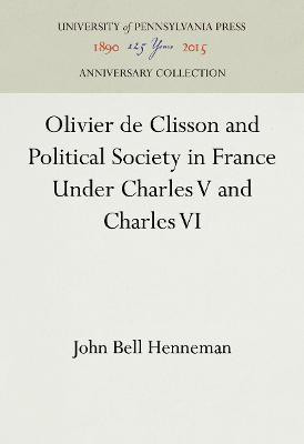 Olivier de Clisson and Political Society in France Under Charles V and Charles VI(English, Electronic book text, Henneman John Bell)