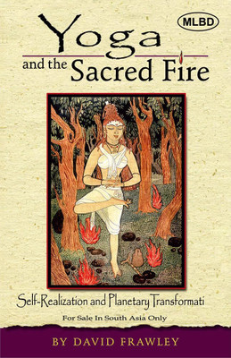 Yoga and the Sacred Fire: Self-Realization and Planetary Transformation(Hardcover, David Frawley)