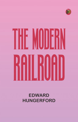 The Modern Railroad(Paperback, Edward Hungerford)