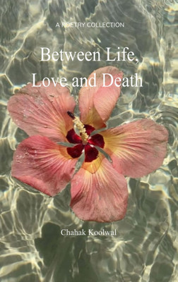 Between Life Love and Death(Paperback, Chahak Koolwal)