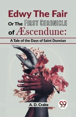 Edwy the Fair or the First Chronicle of Aescendune(English, Paperback, Crake A. D.)