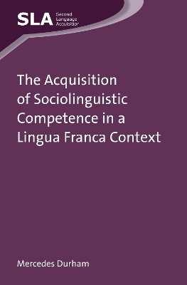 The Acquisition of Sociolinguistic Competence in a Lingua Franca Context(English, Electronic book text, Durham Mercedes)