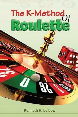 The K-Method of Roulette(English, Paperback, Leibow Kenneth R)