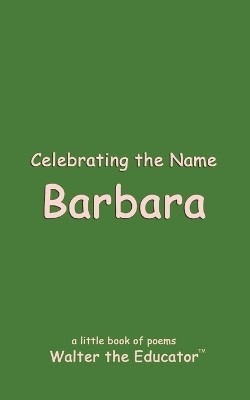 Celebrating the Name Barbara(English, Paperback, Walter the Educator)