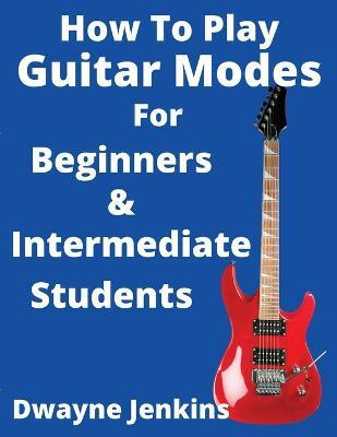 How To Play Guitar Modes(English, Paperback, Jenkins Dwayne)