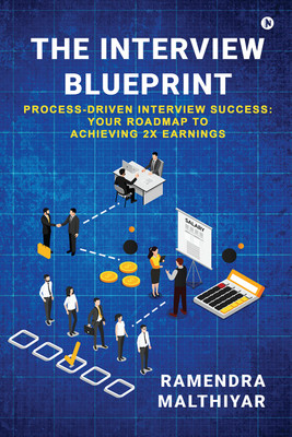 The Interview Blueprint  - Process-Driven Interview Success: Your Roadmap to Achieving 2x Earnings(English, Paperback, Ramendra Malthiyar)