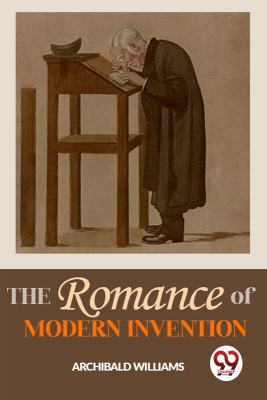 The Romance Of Modern Invention(English, Paperback, Williams Archibald)