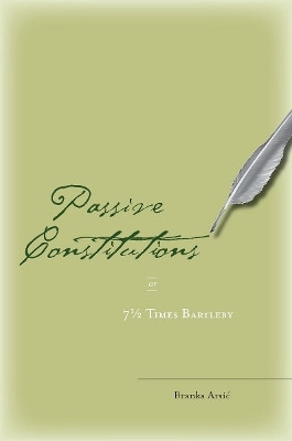 Passive Constitutions or 7 1/2 Times Bartleby(English, Hardcover, Arsic Branka)