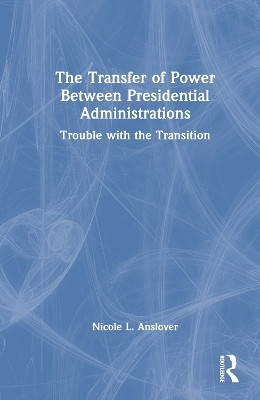 The Transfer of Power Between Presidential Administrations(English, Hardcover, Anslover Nicole L.)
