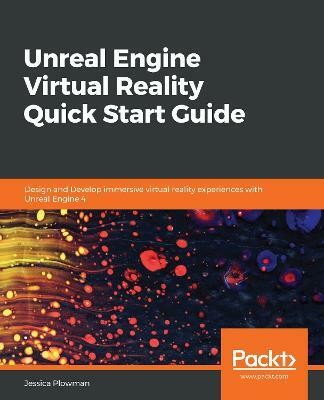 Unreal Engine Virtual Reality Quick Start Guide(English, Paperback, Plowman Jessica)