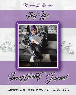 My Life Investment Journal - Empowered to Step into the Next Level(English, Paperback, Brown Nicole L)