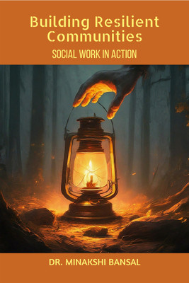 Building Resilient Communities  - Social Work in Action(Hardcover, Dr. Minakshi Bansal)