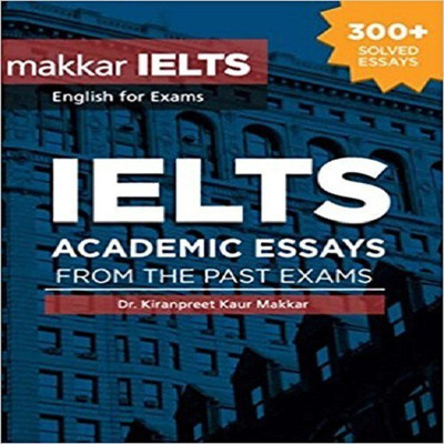 IELTS Academic Essays from the Past Exams(English, Paperback, Makkar Kiranpreet Kaur)