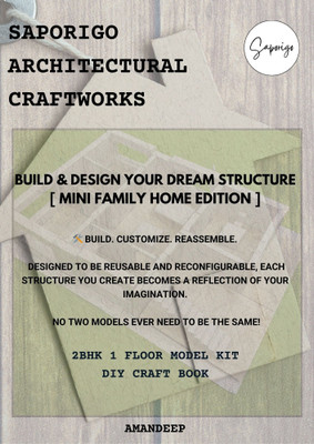 Saporigo Architectural Craftworks – Mini Family Home Edition | DIY House Model Book | Build & Design Your Own 2BHK Miniature Home  - Saporigo DIY Architectural Craft Book – Build Your Own Miniature 2BHK Home Model (Paper Craft Kit for Kids & Adults)(Paperback, Amandeep)