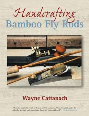 Handcrafting Bamboo Fly Rods(English, Paperback, Cattanach Wayne)