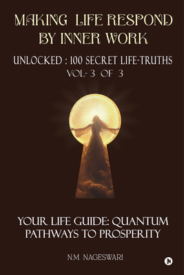 Making Life Respond By Inner Work (Vol.3 of 3)  - Unlocked : 100 Secret Life-Truths(Paperback, N.M. Nageswari)