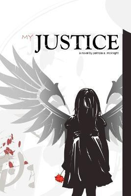 My Justice(English, Paperback, McKnight Patricia A.)