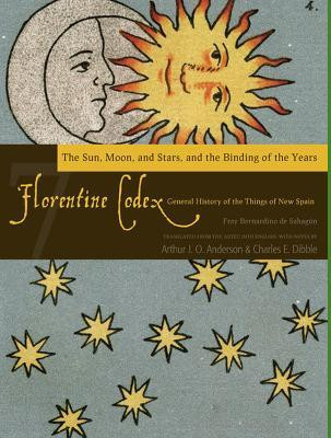 The Florentine Codex, Book Seven: the Sun, Moon, and Stars, and the Binding of the Years(English, Paperback, Anderson Arthur J.O.)