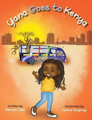 Yana Goes to Kenya(English, Hardcover, Wall Winnie Kerubo)