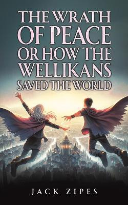 The Wrath of Peace or How the Wellikans Saved the World(English, Paperback, Zipes Jack)