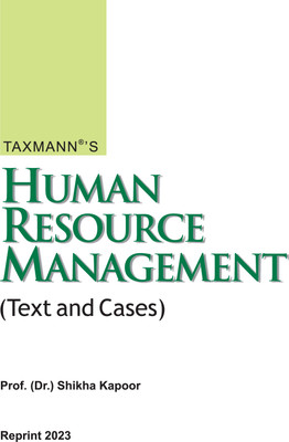 Taxmann's Human Resource Management | Text and Cases – Comprehensive Human Resource (HR) Handbook (covering all the basic & advanced aspects) linking theory, practice, critical thinking, etc.(Paperback, Prof. (DR.) Shikha Kapoor)