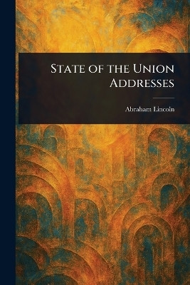 State of the Union Addresses(English, Paperback, Lincoln Abraham)