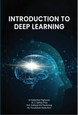 Introduction to Deep Learning(Paperback, Sri Kadambari Raghuram,Dr. S. Sathiya Priya,Prof. Gaikwad Anil Pandurang,Mr. Purushotam Naidu Karri)