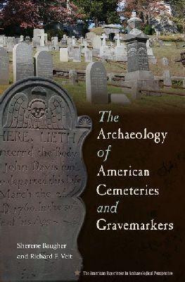 The Archaeology of American Cemeteries and Gravemarkers(English, Hardcover, Baugher Sherene)