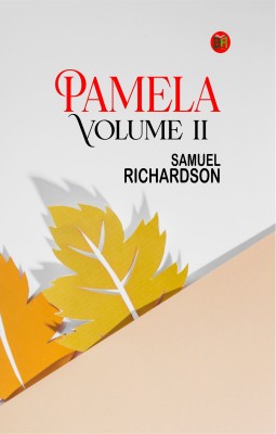 Pamela, Volume II(Paperback, Samuel Richardson)