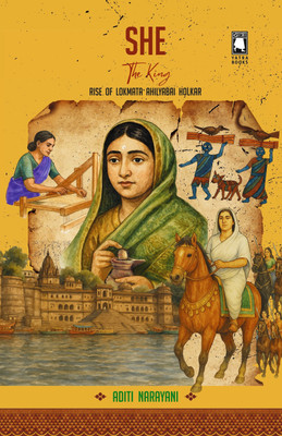 She : The King : Rise of Lokmata Ahilyabai Holkar(Paperback, Aditi Narayani)